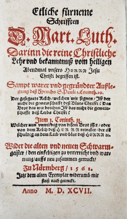 Etliche fürneme Schrifften: Darinn die reine Christliche Lehr und bekanntnuss vom heiligen Abendmal unsers Herrn Jesu christi begriffen ist; Wider die alten und neuen Schwarmgeister, den einfeltigen zu unterricht und warnung, zusammen getruckt, zu Nürmber