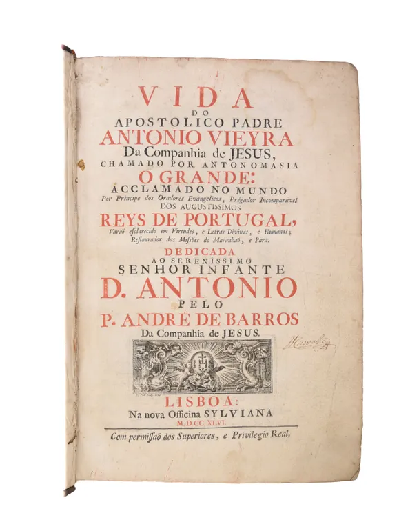 Vida do Apostolico Padre Antonio Vieyra Da Companhia de Jesus, chamado por Anton Omasia o Grande: Acclamado no Mundo Por Principe dos Oradores Evagelicos, Pregador Incomparavel dos augustissimos Reys de Portugal....