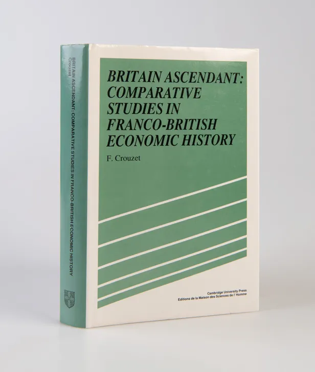 Britain Ascendant: Comparative Studies in Franco-British Economic History.