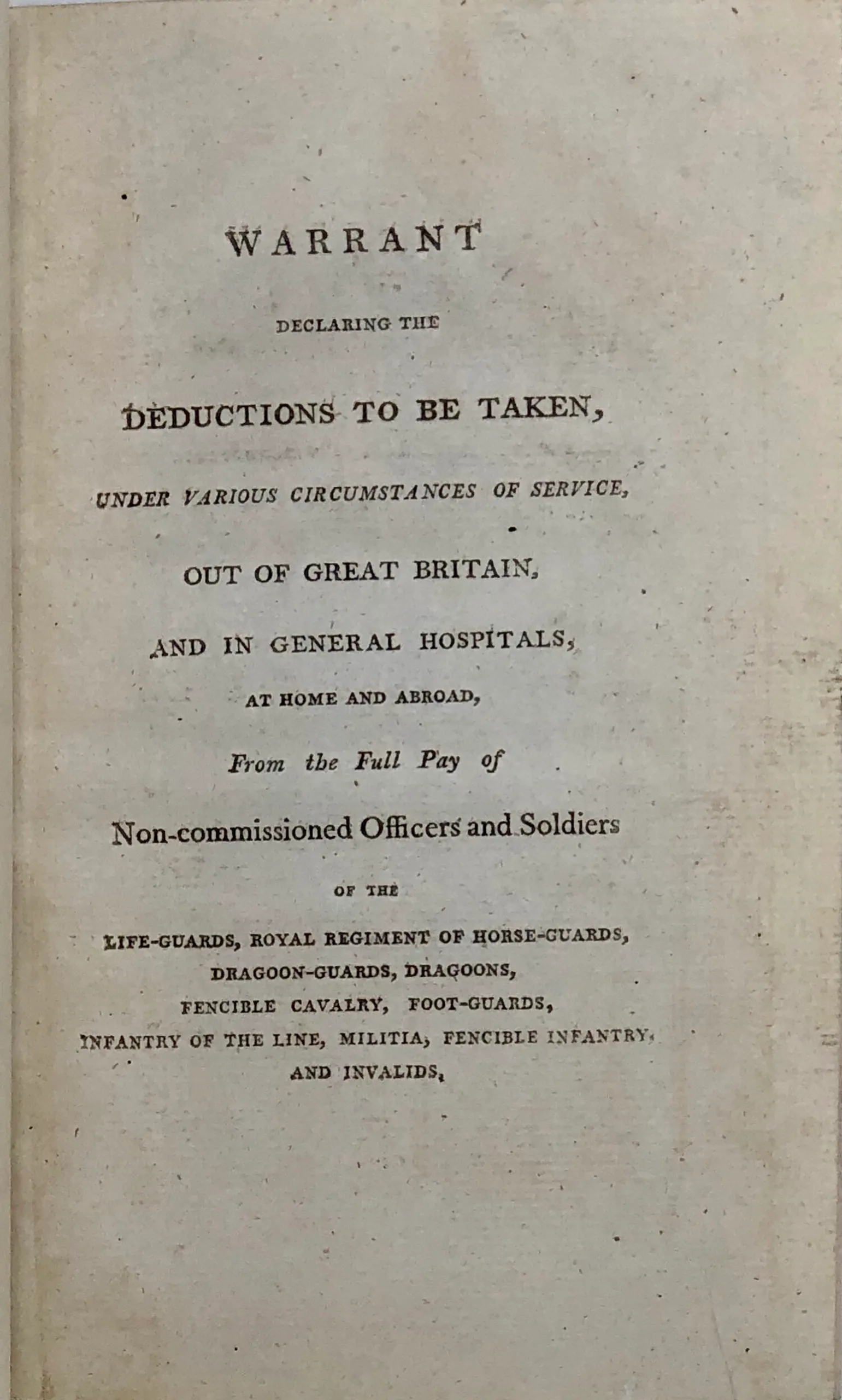 Warrant declaring the Deductions to be taken, under Various Circumstances of Service, out of Great Britain, and in General Hospitals,