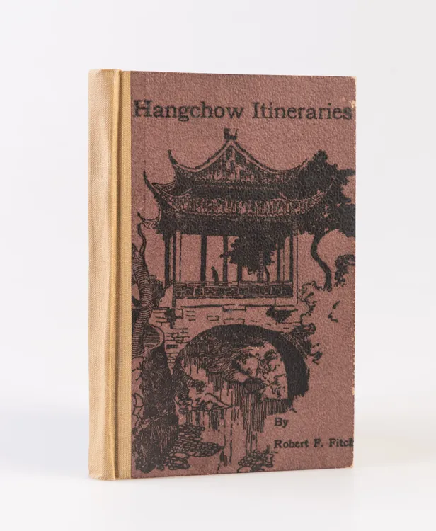 Hangchow Itineraries. Describing the Chief Places of Interest with a Note on the Famous Bore.