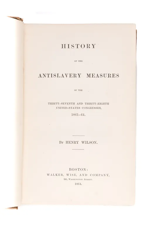 History of the Antislavery Measures of the Thirty-Seventh and Thirty-Eighth United-States Congresses, 1861-1864.