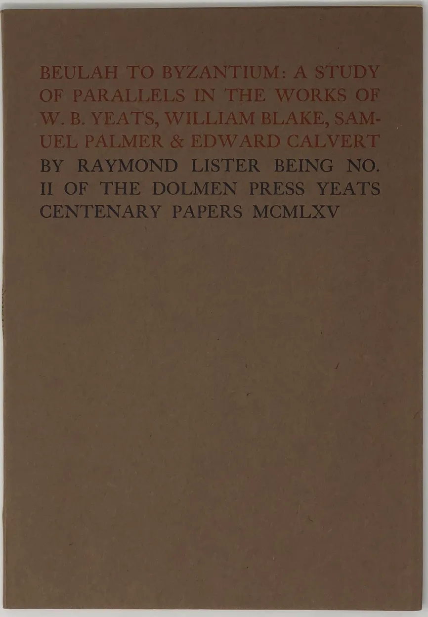 Beulah to Byzantium: A Study of Parallels in the Works of W.B. Yeats, William Blake, Samuel Palmer & Edward Calvert. Being No. II of The Dolmen Press Centenary Papers.