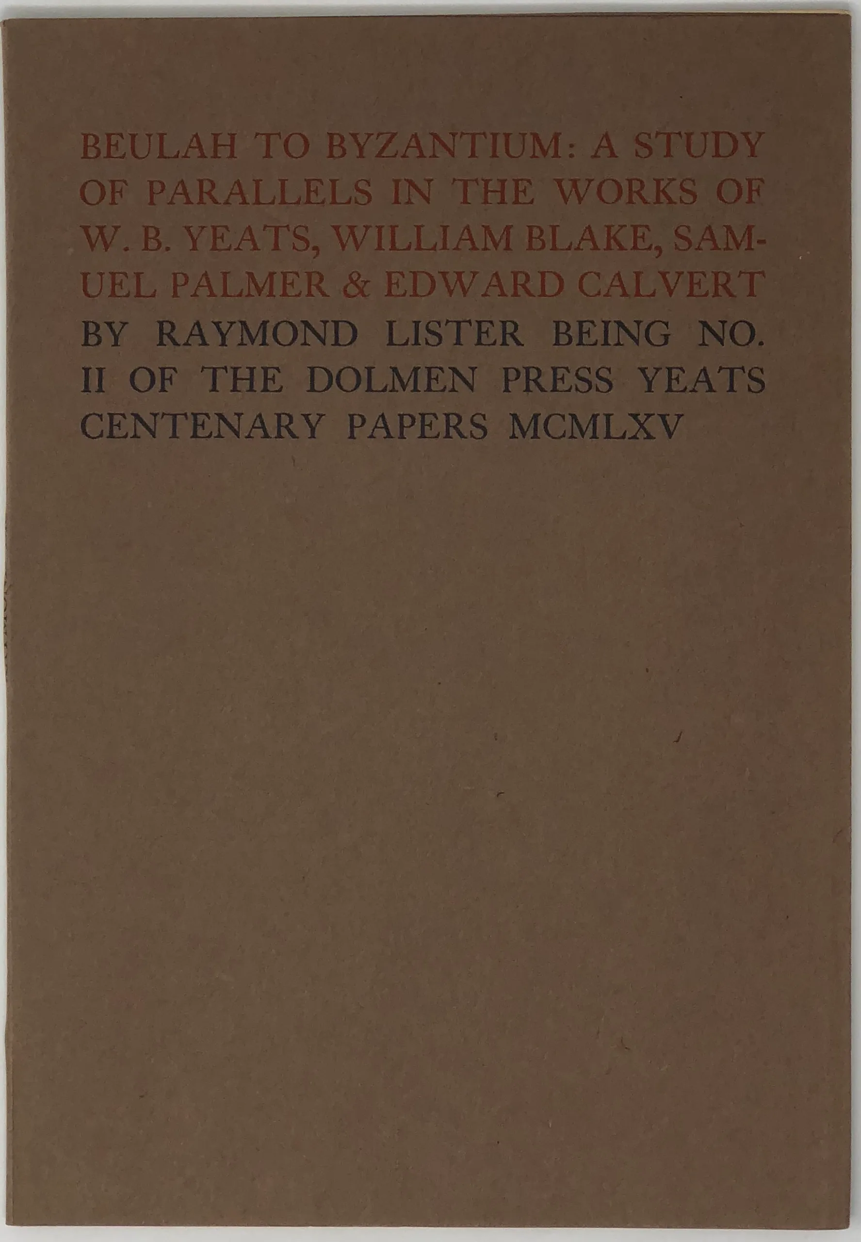 Beulah to Byzantium: A Study of Parallels in the Works of W.B. Yeats, William Blake, Samuel Palmer & Edward Calvert. Being No. II of The Dolmen Press Centenary Papers.