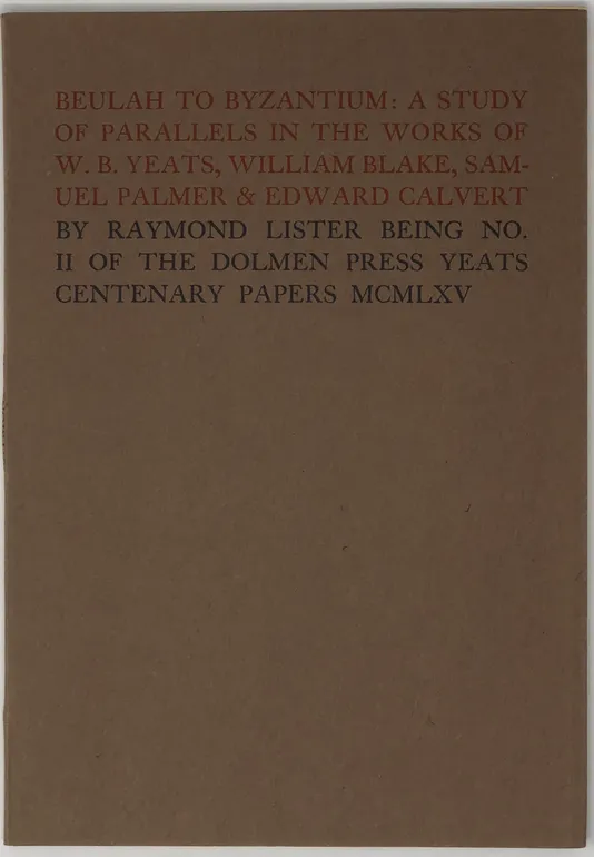 Beulah to Byzantium: A Study of Parallels in the Works of W.B. Yeats, William Blake, Samuel Palmer & Edward Calvert. Being No. II of The Dolmen Press Centenary Papers.