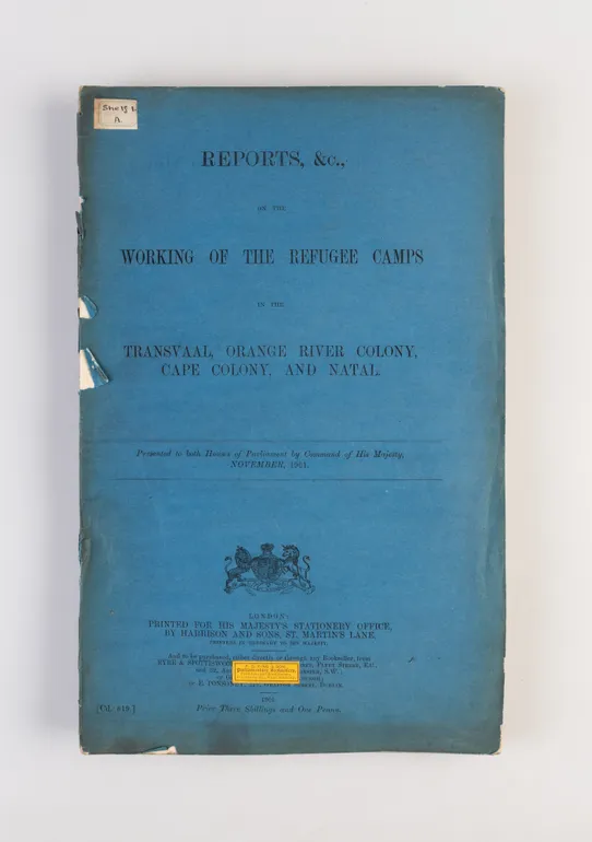Reports, &c., on the Working of the Refugee Camps in the Transvaal, Orange River Colony, Cape Colony, and Natal.