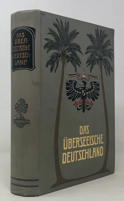 Das Uberseeische Deutschland: Die Deutschen Kolonien in Wort und Bild. (Cameroons, Togoland, German South West Africa, German East Africa and New Guinea)