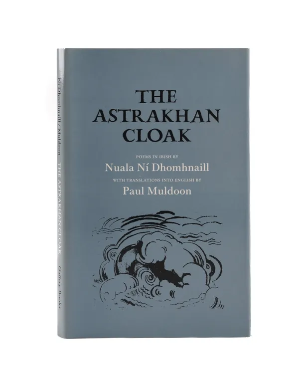 The Astrakhan Cloak. Poems in Irish by Nuala Ni Dhomhnaill with translated by Paul Muldoon.