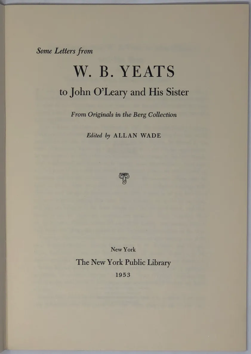 Some Letters from W.B. Yeats to John O'Leary and His Sister. From Originals in the Berg Collection. Edited by Allan Wade.