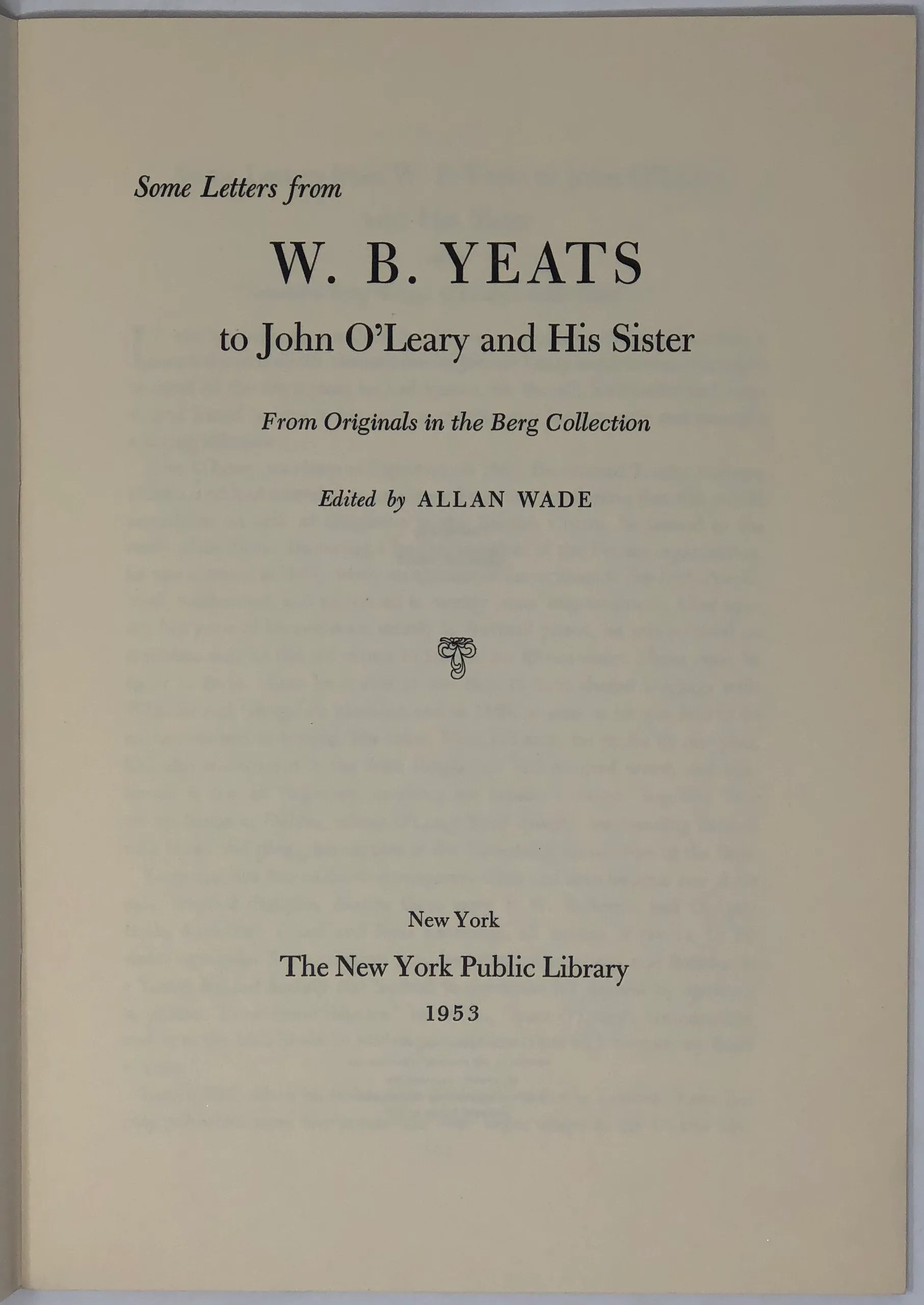 Some Letters from W.B. Yeats to John O'Leary and His Sister. From Originals in the Berg Collection. Edited by Allan Wade.