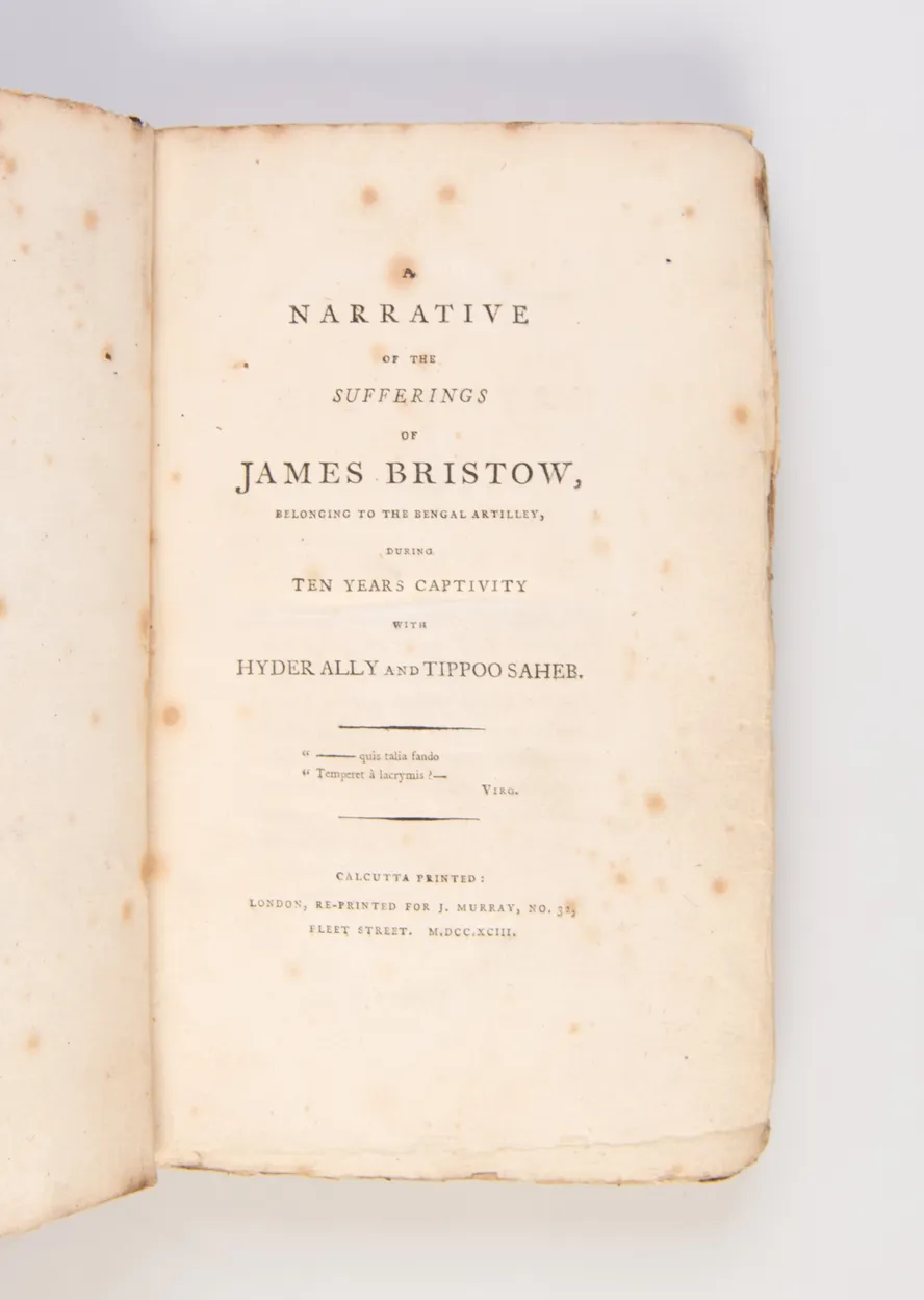 Narrative of the Sufferings of James Bristow, belonging to the Bengal artillery, during ten years captivity with Hyder Ally and Tippoo Saheb.