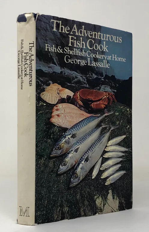 The Adventurous Fish Cook. Fish & Shellfish Cookery at Home.