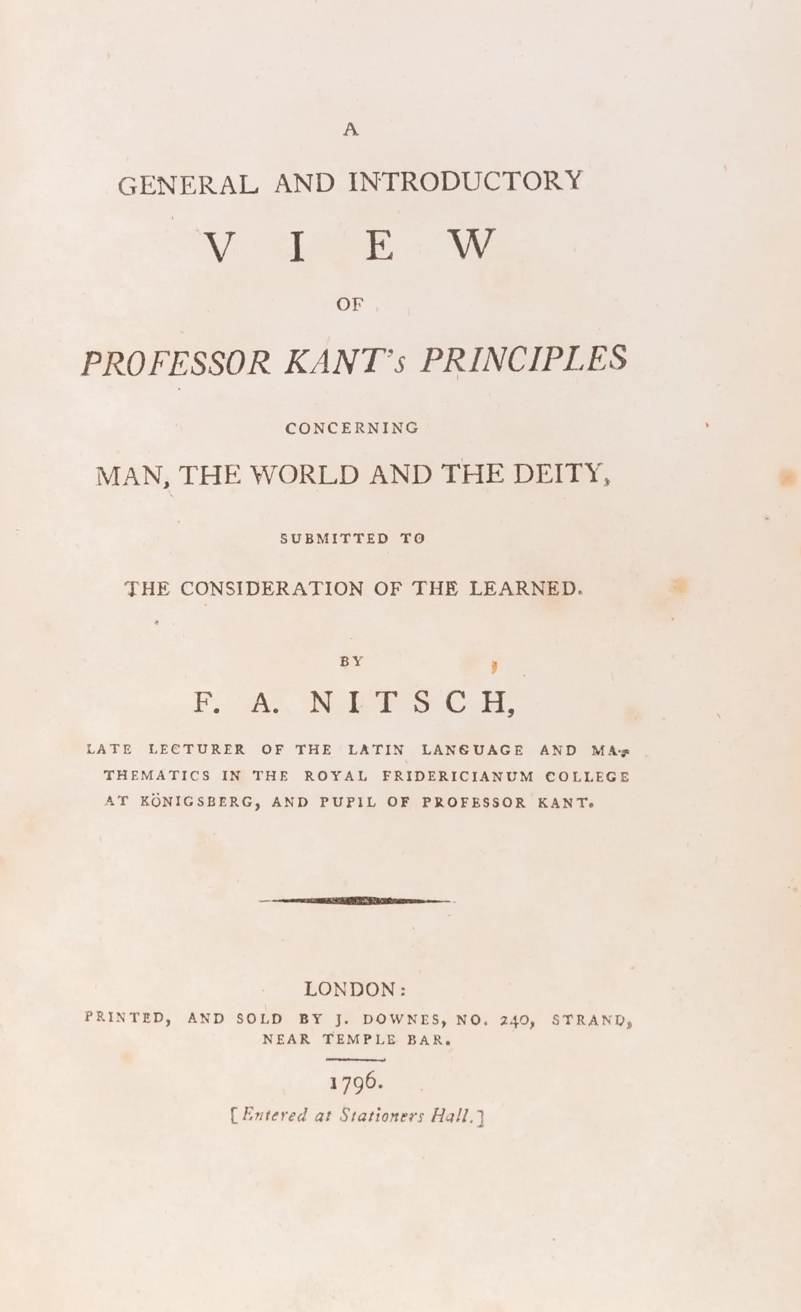 A General and Introductory View of Professor Kant's Principles Concerning Man, the World, and the Deity, submitted to the Consideration of the Learned.