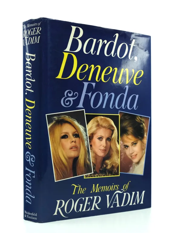 Bardot, Deneuve & Fonda. The Memoirs of Roger Vadim.