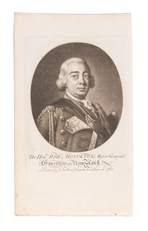 The Honble Robt Monckton, Major General. Governor of New York.