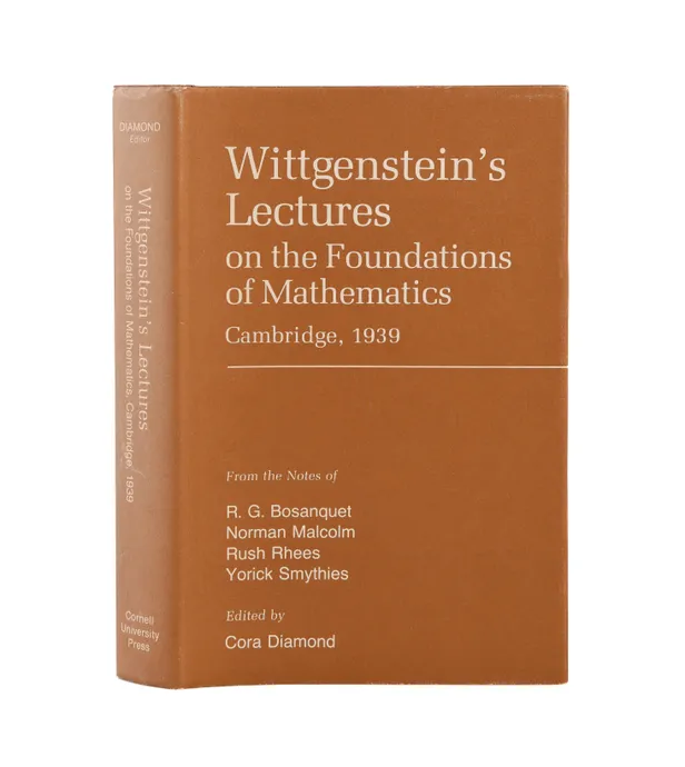 Wittgenstein's Lectures on the Foundations of Mathematics, Cambridge, 1939. From the Notes of R.G. Bosanquet, Norman Malcolm, Rush Rhees and Yorick Smythies. Edited by Cora Diamond.