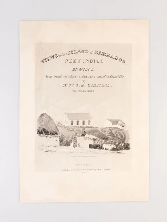 Views in the Island of Barbados, West Indies, On Stone, from Drawings taken in the early part of the Year 1835 by Lieut. J.M. Carter.