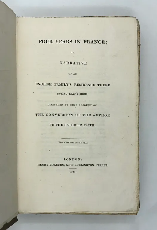Four years in France; or, narrative of an English family's residence there during that period; preceded by some account of the conversion of the author to the catholic faith.
