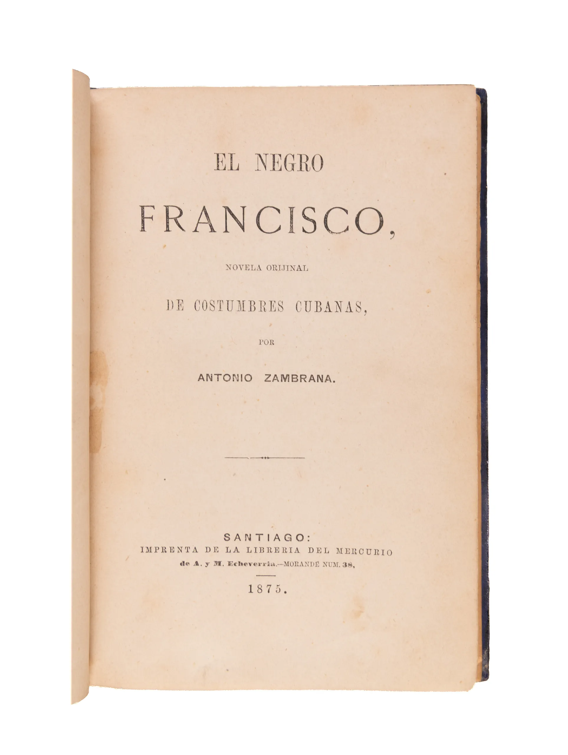 El negro Francisco, novela orijinal de costumbres cubanas ...
