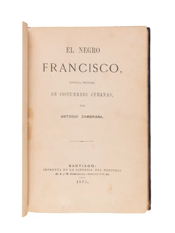 El negro Francisco, novela orijinal de costumbres cubanas ...