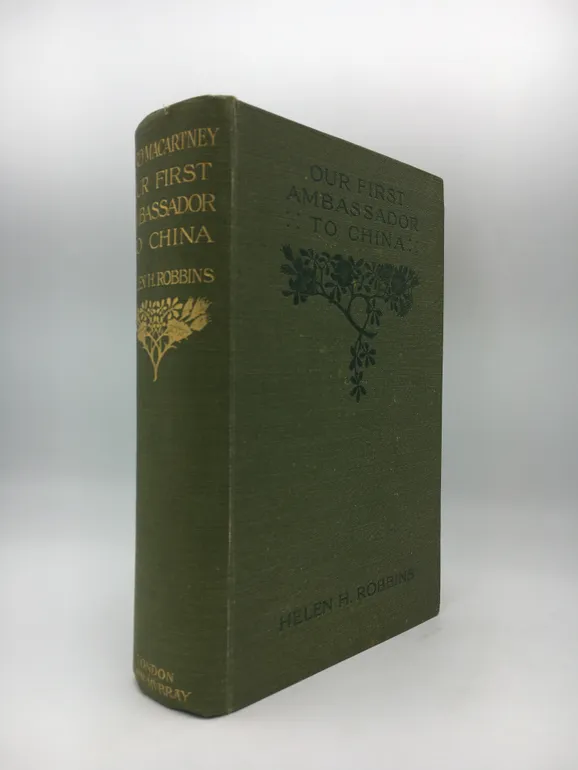 Our First Ambassador To China: An Account of the Life of George, Earl of Macartney with Extracts from His Letters, and The Narrative of His Experiences in China.