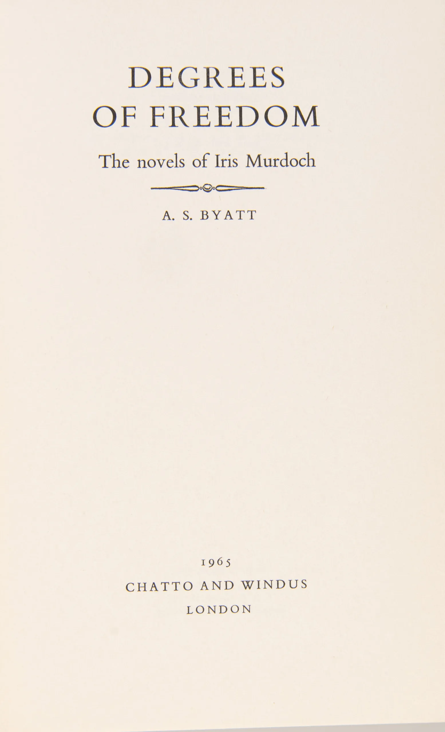 Degrees of Freedom the Novels of Iris Murdoch.
