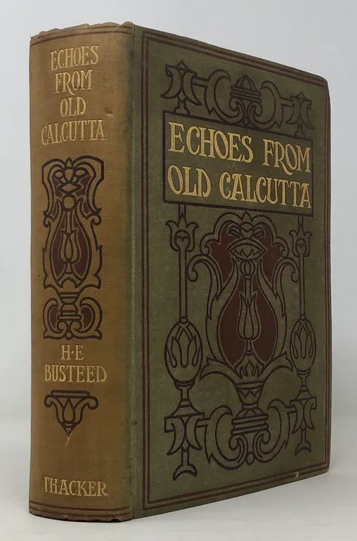 Echoes From Old Calcutta: being chiefly Reminiscences of the days of Warren Hastings, Francis and Impey