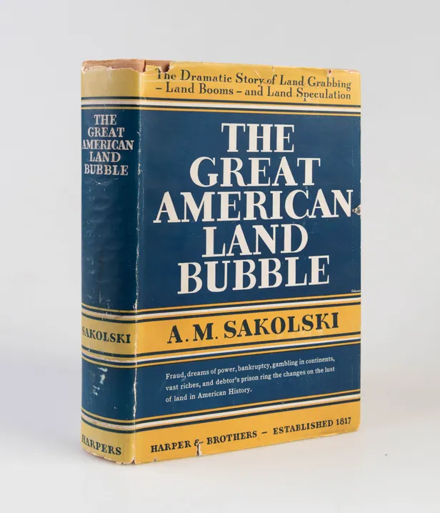 The Great American Land Bubble. The Amazing Story of Land-Grabbing, Speculations, and booms from Colonial Days to the Present Time.