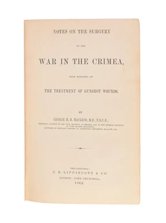 Notes on the Surgery of the War in the Crimea, with Remarks on the Treatment of Gunshot Wounds.