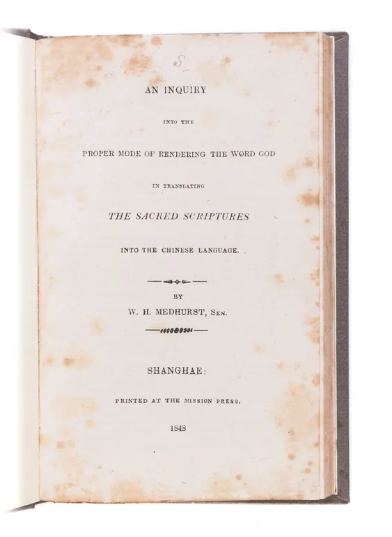 An Inquiry into the proper mode of rendering the word God in translating the Sacred Scriptures into the Chinese Language.