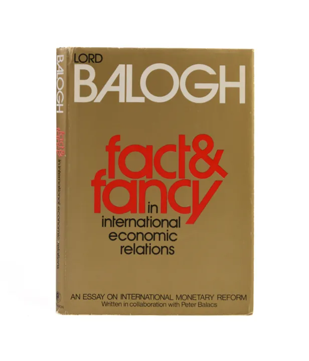 Fact and Fancy in International Economic Relations. An Essay on International Monetary Reform. Written in Collaboration with Peter Balacs.