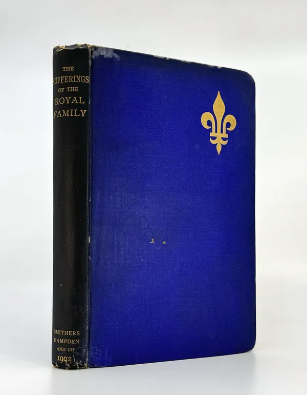 The Sufferings of the Royal Family during the Revolution in France Deduced from Accounts by Eye-Witnesses.