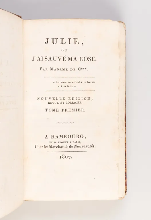 Julie, ou J'ai Sauvé ma Rose. Par Madame de C***.