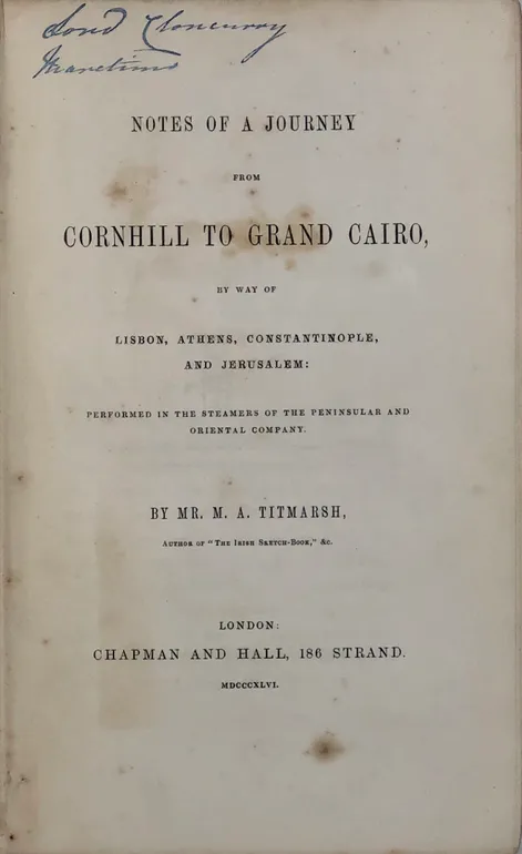 Notes of a Journey from Cornhill to Grand Cairo, by way of Lisbon, Athens, Constantinople, and Jerusalem: Performed in the Steamers of the Peninsula and Oriental Company.
