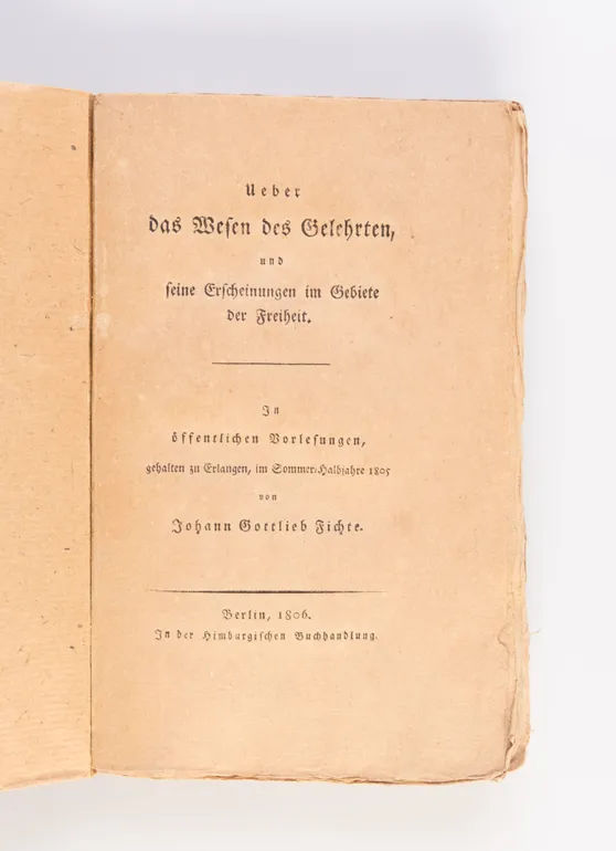 Ueber das Wesen des Gelehrten, und seine Erscheinungen im Gebiete der Freiheit. In öffentlichen Vorlesungen, gehalten zu Erlangen, im Sommer-Halbjahr 1805.