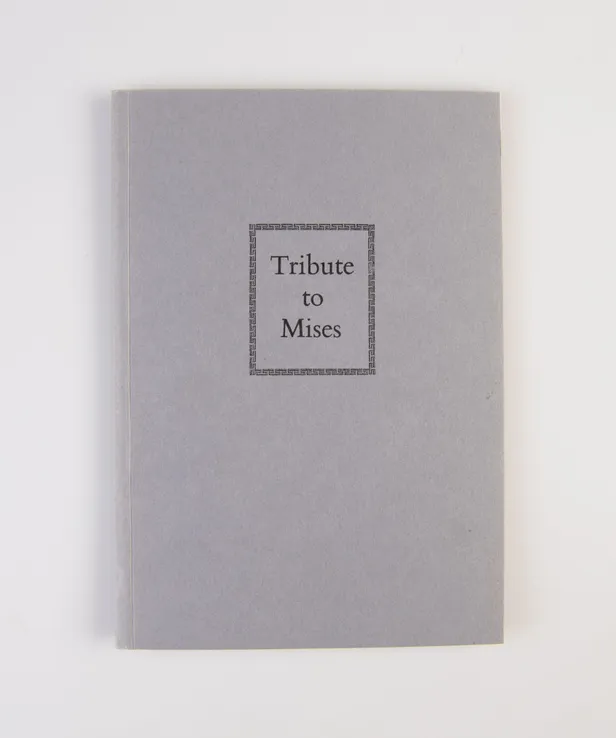 Tribute to Mises, 1881-1973. The Session of the Mont Pelerin Society at Brussels on 13th September 1974, devoted to the memory of Ludwig von Mises.