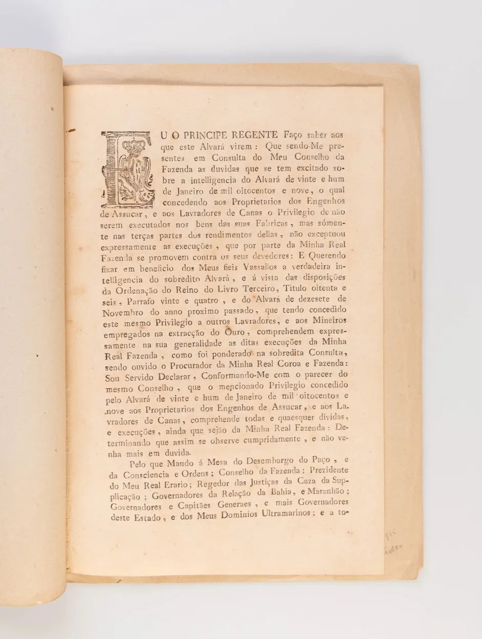 Eu o principe regente Faço saber aos que este Alvará virem: Que sendo-Me presentes em [...] o qual concedendo aos Lavradores de canas o Privilegio de não serem executados nos bens das suas fabricas, &c.
