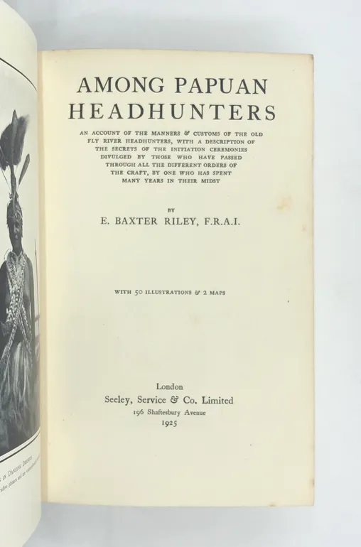 Among Papuan Headhunters. An Account of the Manners and Customs of the Old Fly River Headhunters, with a Description of the Secrets of the Initiation Ceremonies Divulged by those who have Passed through all the Different Orders of the Craft,