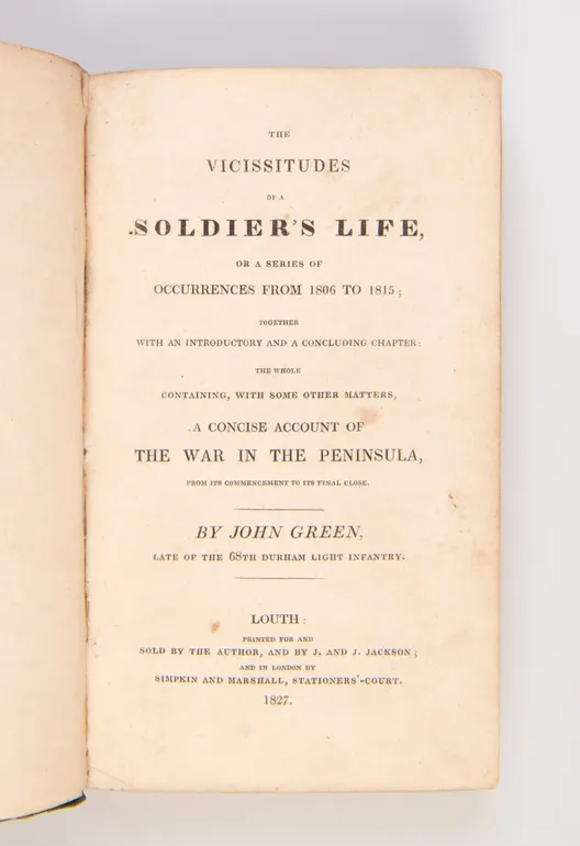 The Vicissitudes of a Soldier's Life, or a Series of Occurrences from 1806 to 1815; together with an Introductory and concluding Chapter: the Whole containing, with some other Matters, a Concise Account of the War in the Peninsula, from its Commencement t
