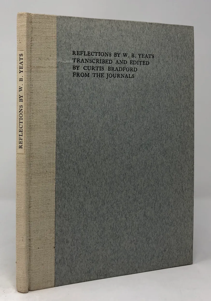 Reflections by W.B. Yeats. Transcribed and Edited by Curtis Bradford from the Journals.