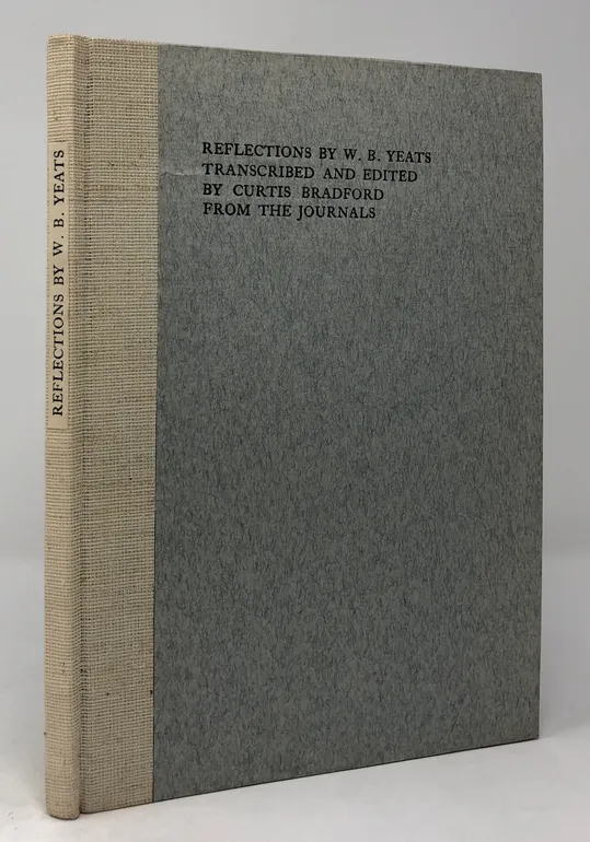 Reflections by W.B. Yeats. Transcribed and Edited by Curtis Bradford from the Journals.