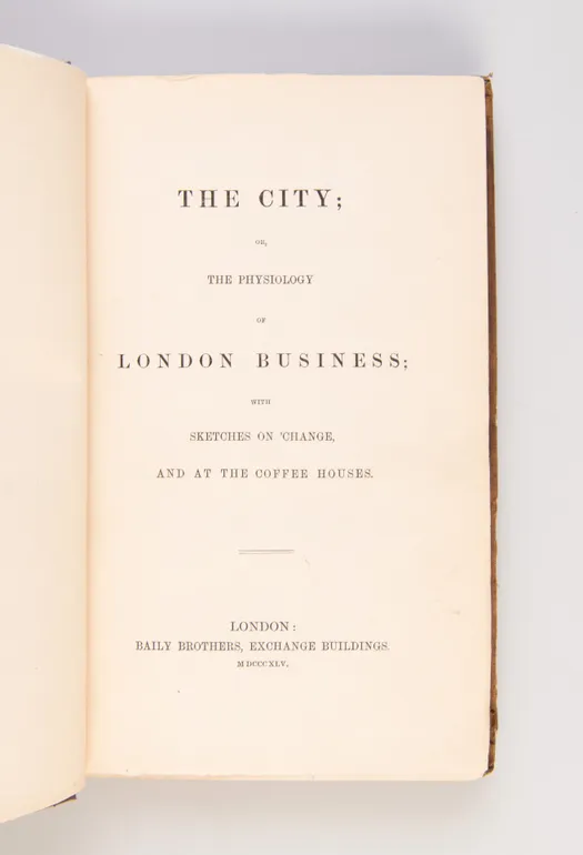 The City; or, The Physiology of London Business; With Sketches on 'Change, and at the Coffee Houses.