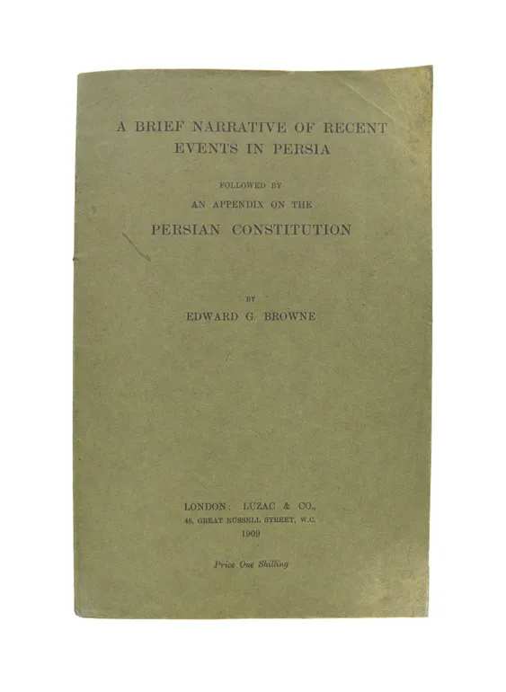 A Brief Narrative of Recent Events in Persia. Followed by a Translation of “The Four Pillars of the Persian Constitution”.