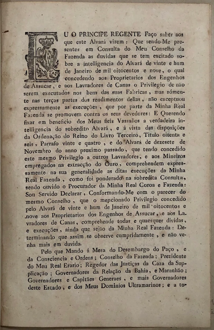 Eu o principe regente Faço saber aos que este Alvará virem: Que sendo-Me presentes em [...] o qual concedendo aos Lavradores de canas o Privilegio de não serem executados nos bens das suas fabricas, &c.