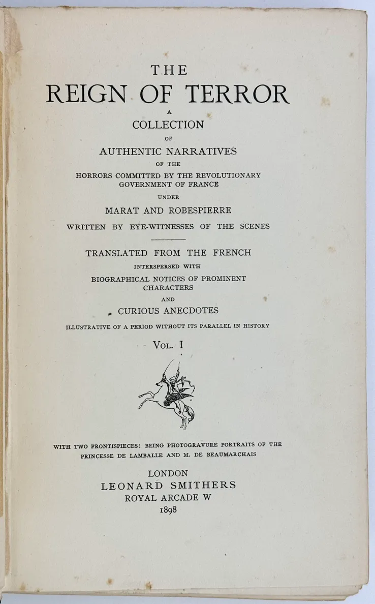 The Reign of Terror. A Collection of Authentic Narratives of the Horrors Committed by the Revolutionary Government under Marat and Robespierre. Written by Eye-Witnesses of the Scenes.
