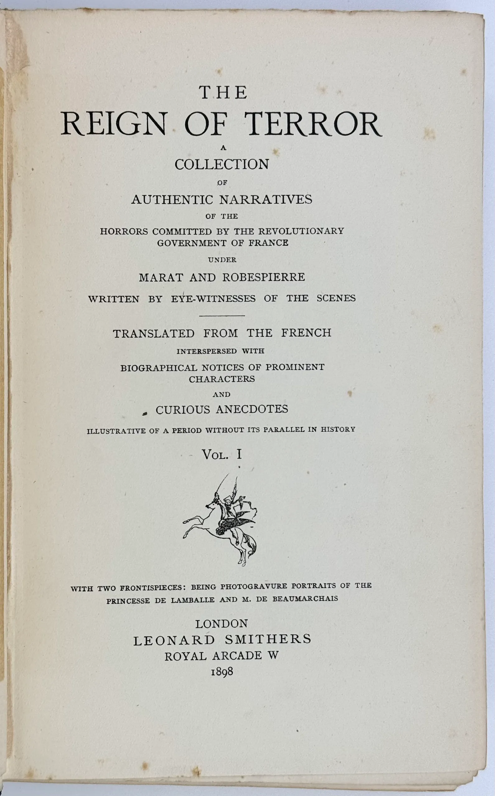 The Reign of Terror. A Collection of Authentic Narratives of the Horrors Committed by the Revolutionary Government under Marat and Robespierre. Written by Eye-Witnesses of the Scenes.