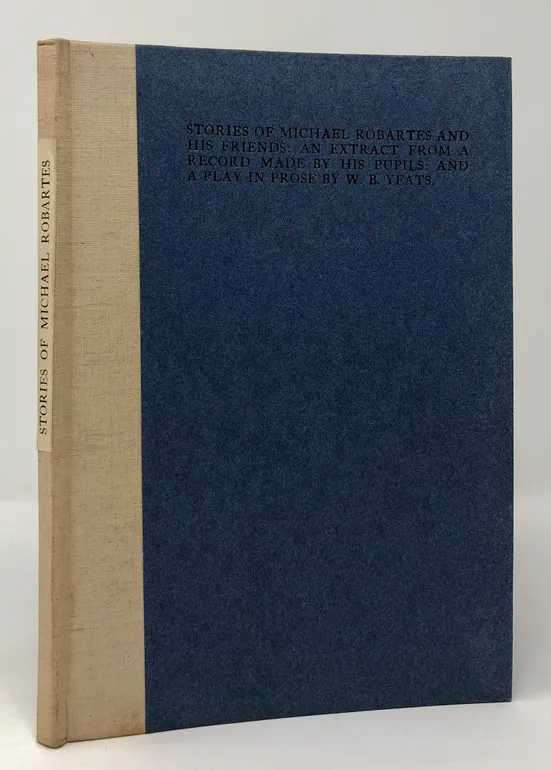 Stories of Michael Robartes and his Friends. An Extract from a Record Made by his Pupils and a Play in Prose.