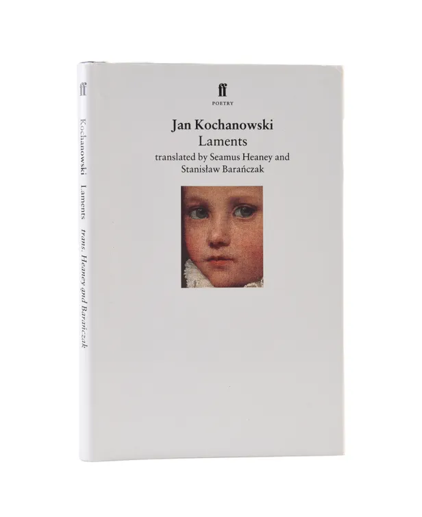 Laments. Jan Kochanowski. 1530-1584. Translated by Seamus Heaney and Stanislaw Baranczak.