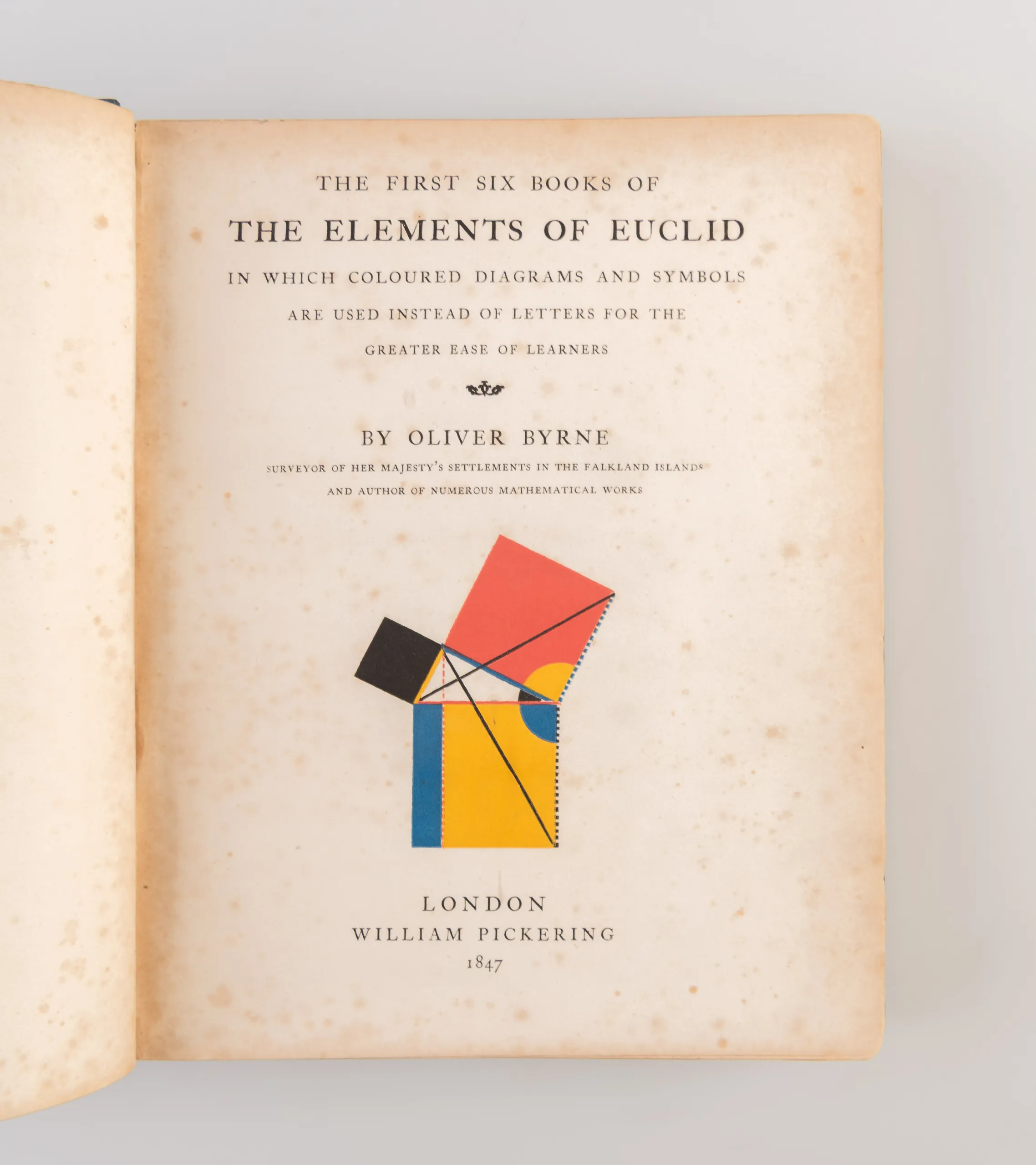 The First Six Books of Euclid. In which coloured diagrams and symbols are used instead of letters for the greater ease of learners.