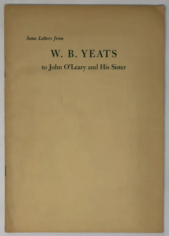 Some Letters from W.B. Yeats to John O'Leary and his Sister. From Originals in the Berg Collection. Edited by Allan Wade.